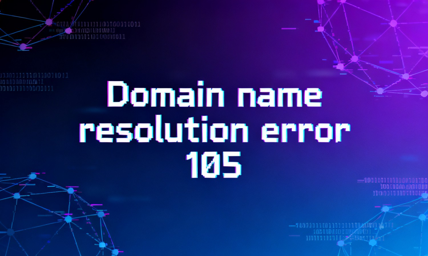 Domain name resolution error 105